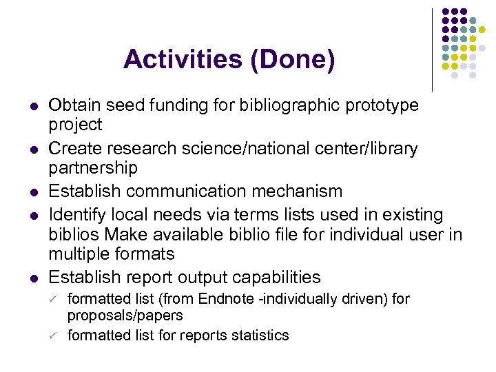Activities (Done) l l l Obtain seed funding for bibliographic prototype project Create research