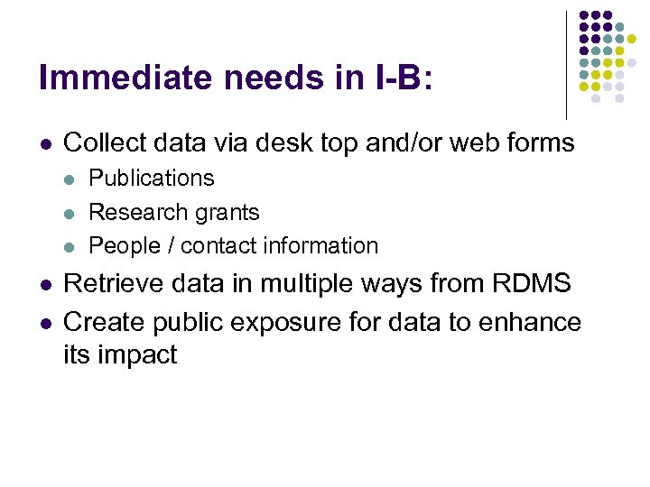 Immediate needs in I-B: l Collect data via desk top and/or web forms l