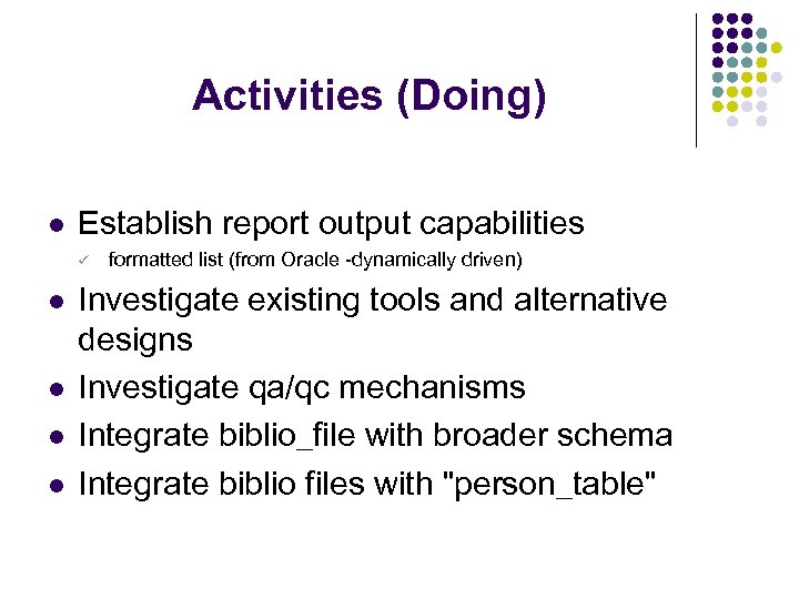 Activities (Doing) l Establish report output capabilities ü l l formatted list (from Oracle