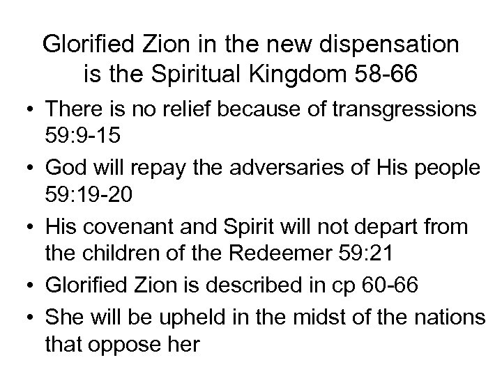 Glorified Zion in the new dispensation is the Spiritual Kingdom 58 -66 • There