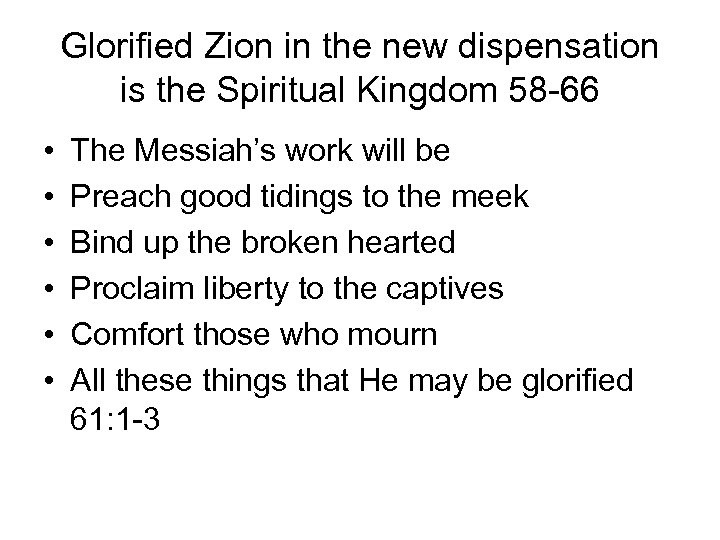 Glorified Zion in the new dispensation is the Spiritual Kingdom 58 -66 • •