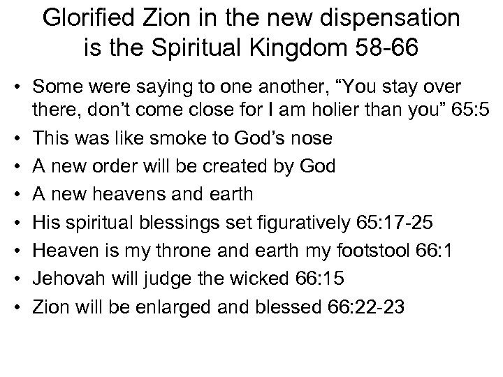 Glorified Zion in the new dispensation is the Spiritual Kingdom 58 -66 • Some