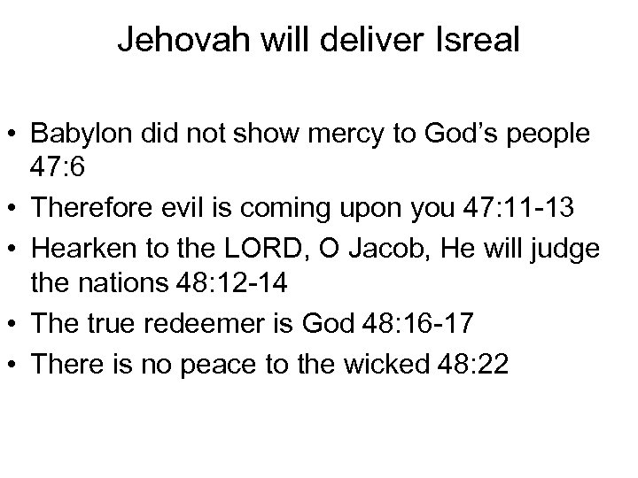 Jehovah will deliver Isreal • Babylon did not show mercy to God’s people 47: