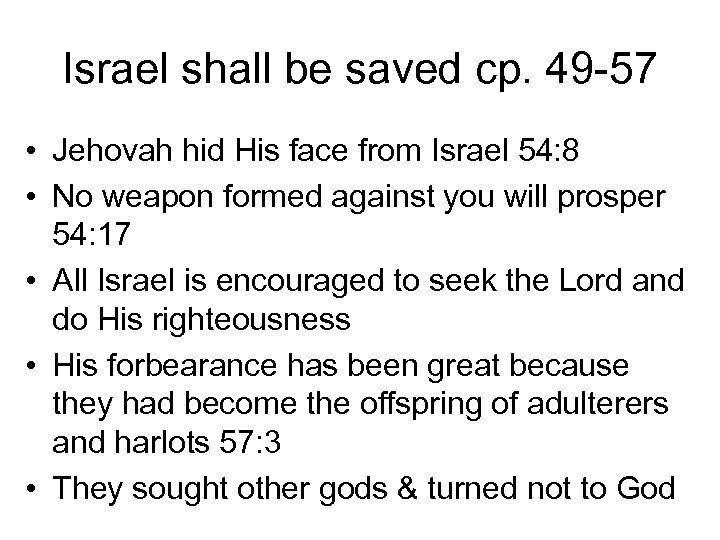 Israel shall be saved cp. 49 -57 • Jehovah hid His face from Israel