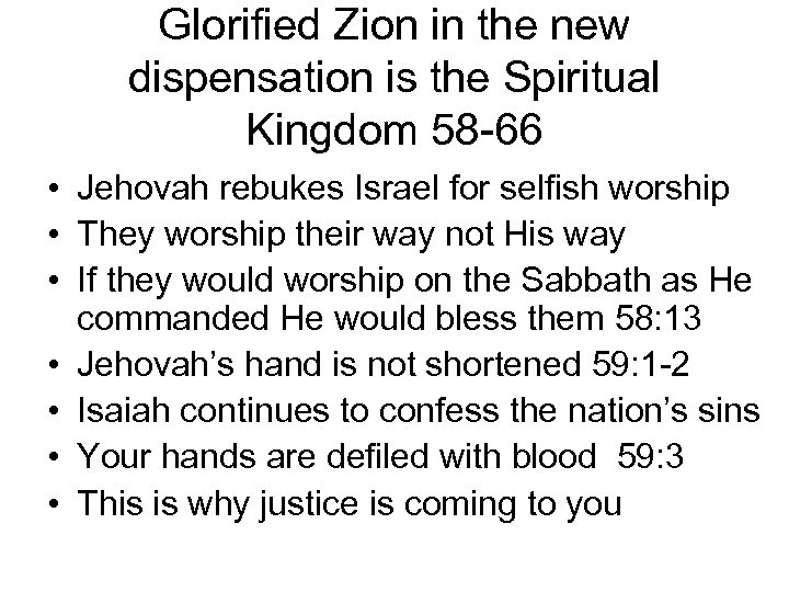 Glorified Zion in the new dispensation is the Spiritual Kingdom 58 -66 • Jehovah