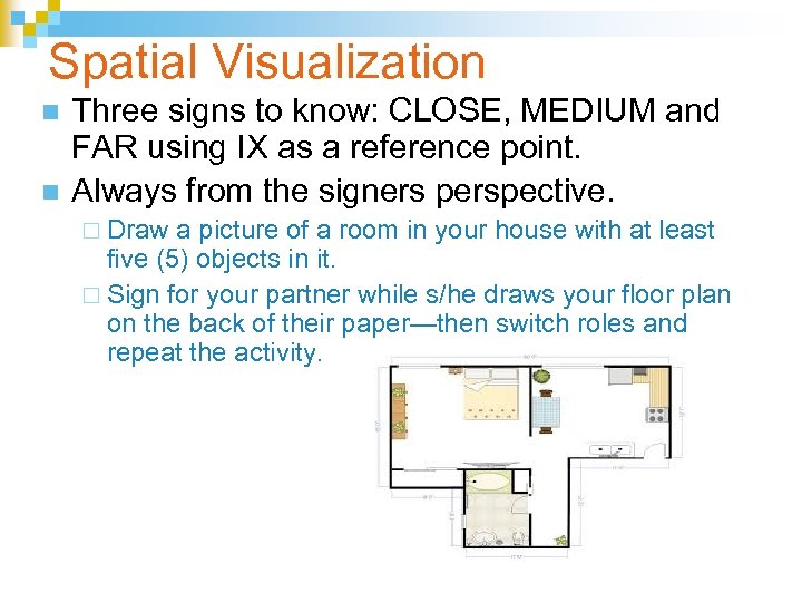 Spatial Visualization n n Three signs to know: CLOSE, MEDIUM and FAR using IX