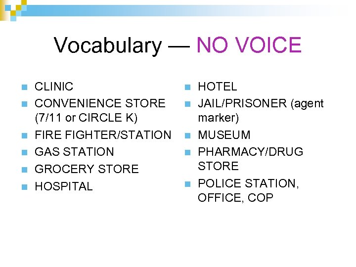 Vocabulary — NO VOICE n n n CLINIC CONVENIENCE STORE (7/11 or CIRCLE K)