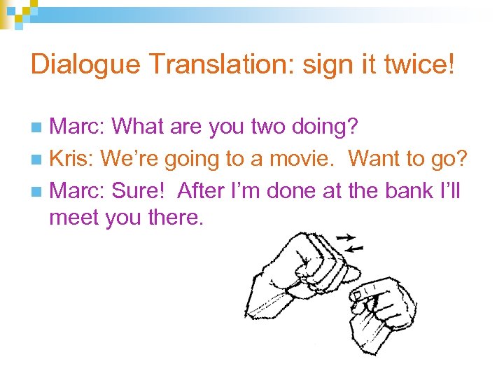 Dialogue Translation: sign it twice! Marc: What are you two doing? n Kris: We’re