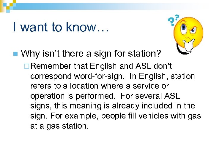 I want to know… n Why isn’t there a sign for station? ¨ Remember
