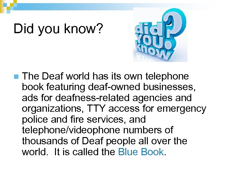 Did you know? n The Deaf world has its own telephone book featuring deaf-owned