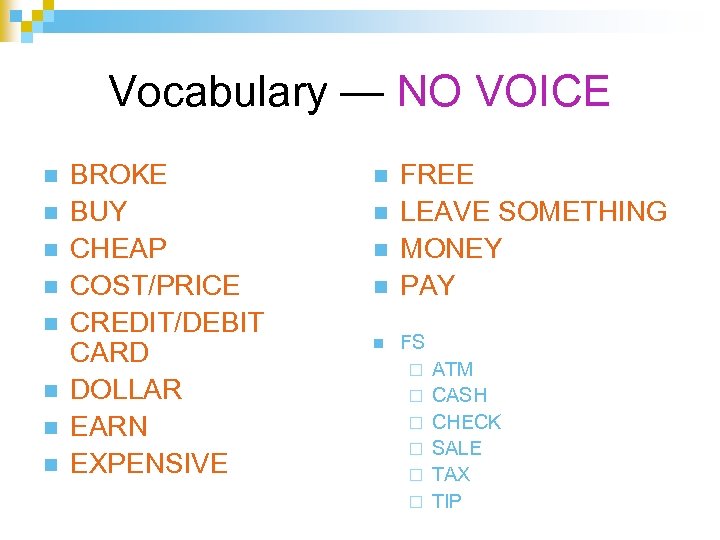Vocabulary — NO VOICE n n n n BROKE BUY CHEAP COST/PRICE CREDIT/DEBIT CARD