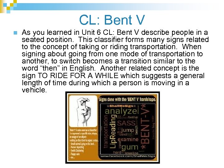 CL: Bent V n As you learned in Unit 6 CL: Bent V describe