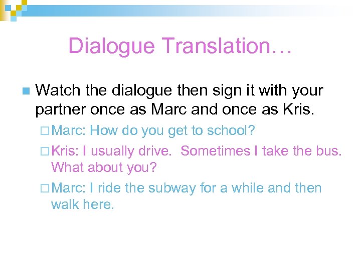 Dialogue Translation… n Watch the dialogue then sign it with your partner once as