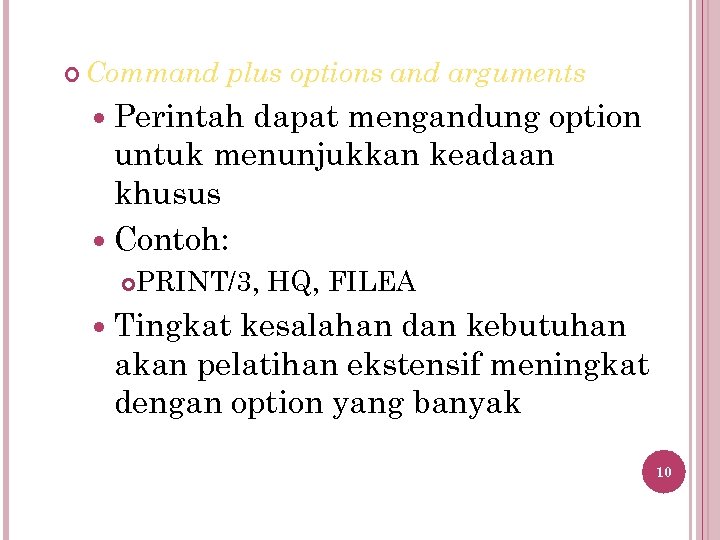  Command plus options and arguments Perintah dapat mengandung option untuk menunjukkan keadaan khusus
