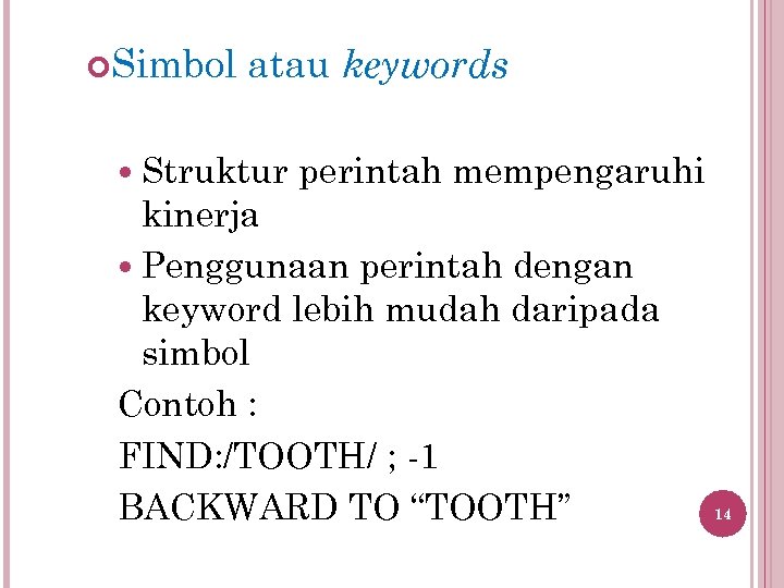  Simbol atau keywords Struktur perintah mempengaruhi kinerja Penggunaan perintah dengan keyword lebih mudah