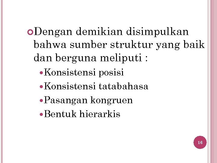  Dengan demikian disimpulkan bahwa sumber struktur yang baik dan berguna meliputi : Konsistensi