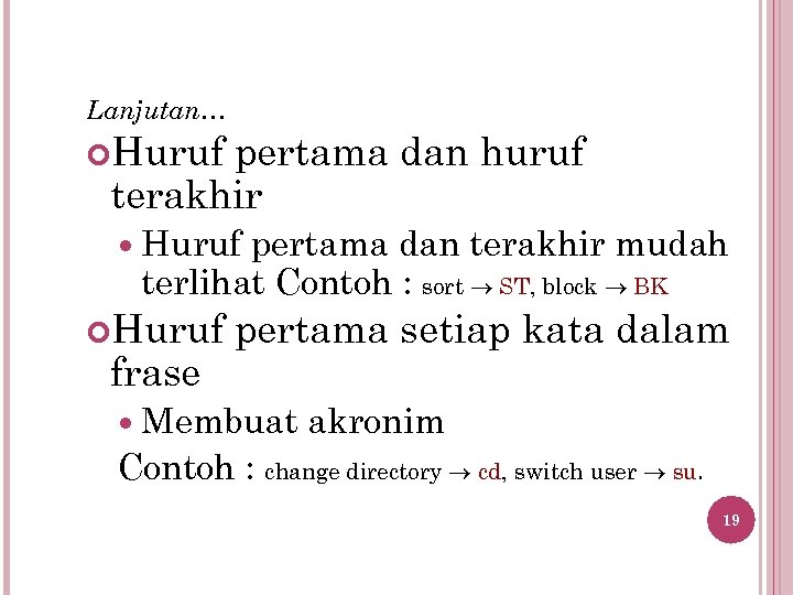 Lanjutan… Huruf pertama dan huruf terakhir Huruf pertama dan terakhir mudah terlihat Contoh :