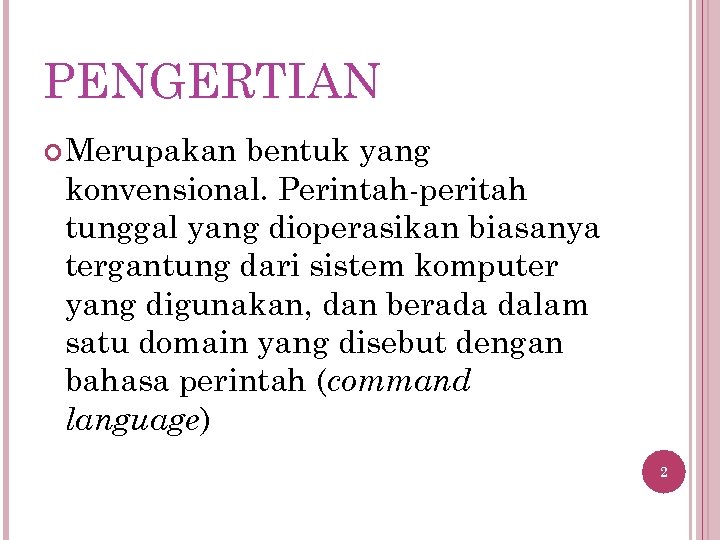 PENGERTIAN Merupakan bentuk yang konvensional. Perintah-peritah tunggal yang dioperasikan biasanya tergantung dari sistem komputer