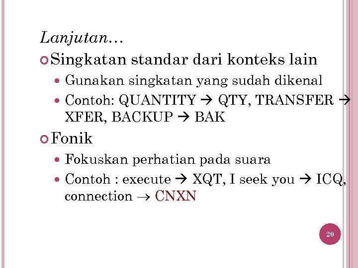 Lanjutan… Singkatan standar dari konteks lain Gunakan singkatan yang sudah dikenal Contoh: QUANTITY QTY,