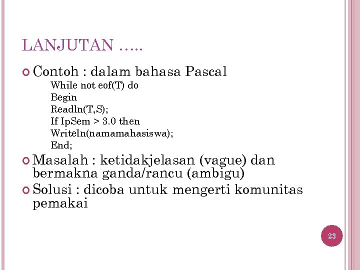 LANJUTAN …. . Contoh : dalam bahasa While not eof(T) do Begin Readln(T, S);