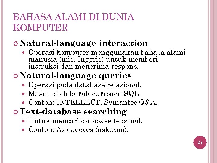 BAHASA ALAMI DI DUNIA KOMPUTER Natural-language interaction Operasi komputer menggunakan bahasa alami manusia (mis.
