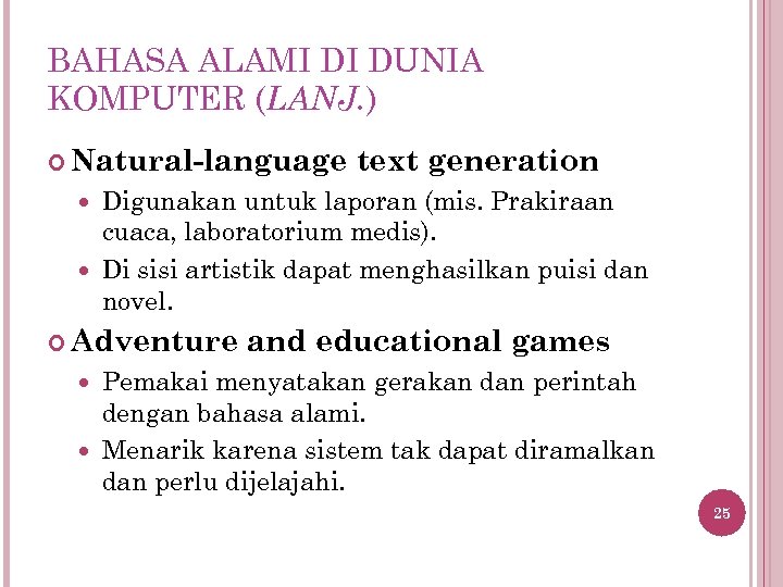 BAHASA ALAMI DI DUNIA KOMPUTER (LANJ. ) Natural-language text generation Digunakan untuk laporan (mis.