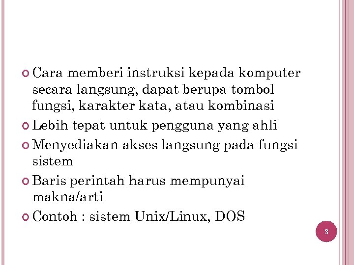  Cara memberi instruksi kepada komputer secara langsung, dapat berupa tombol fungsi, karakter kata,