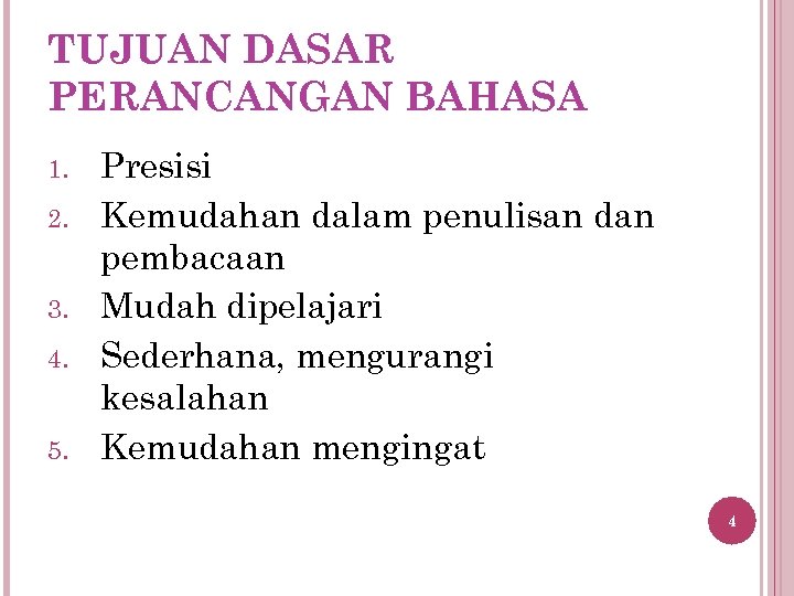 TUJUAN DASAR PERANCANGAN BAHASA 1. 2. 3. 4. 5. Presisi Kemudahan dalam penulisan dan