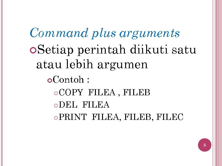 Command plus arguments Setiap perintah diikuti satu atau lebih argumen Contoh : COPY FILEA