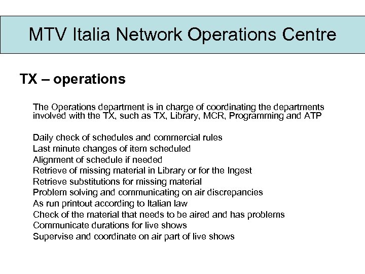 MTV Italia Network Operations Centre TX – operations The Operations department is in charge