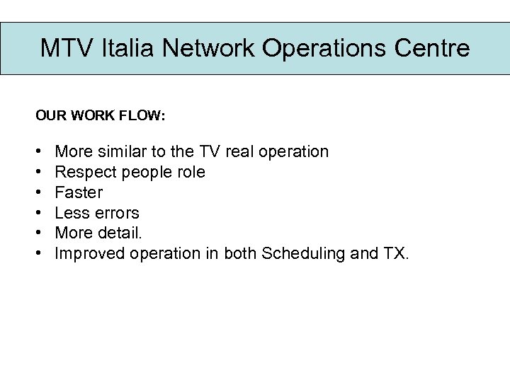 MTV Italia Network Operations Centre OUR WORK FLOW: • • • More similar to