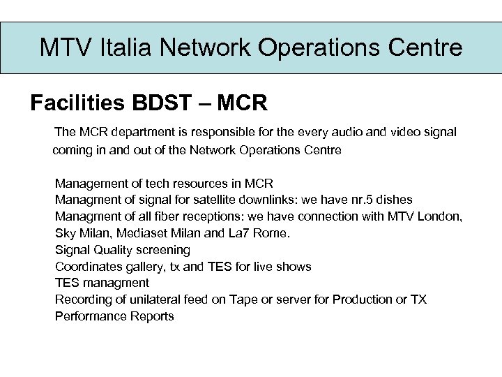 MTV Italia Network Operations Centre Facilities BDST – MCR The MCR department is responsible