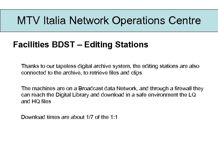 MTV Italia Network Operations Centre Facilities BDST – Editing Stations Thanks to our tapeless