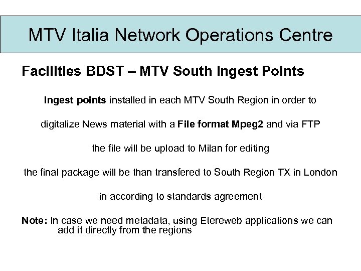 MTV Italia Network Operations Centre Facilities BDST – MTV South Ingest Points Ingest points