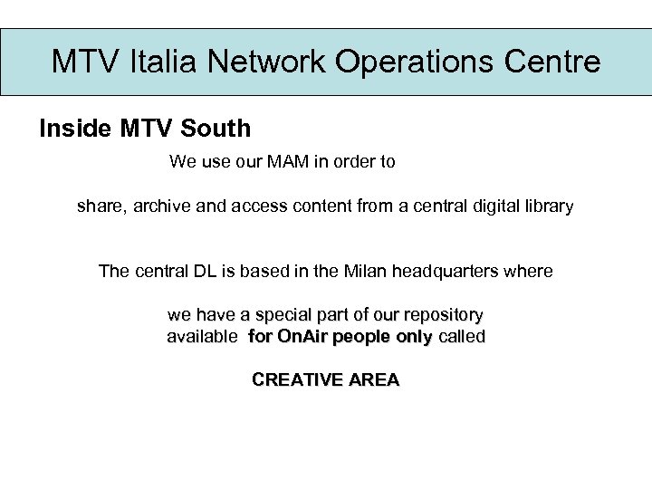 MTV Italia Network Operations Centre Inside MTV South We use our MAM in order