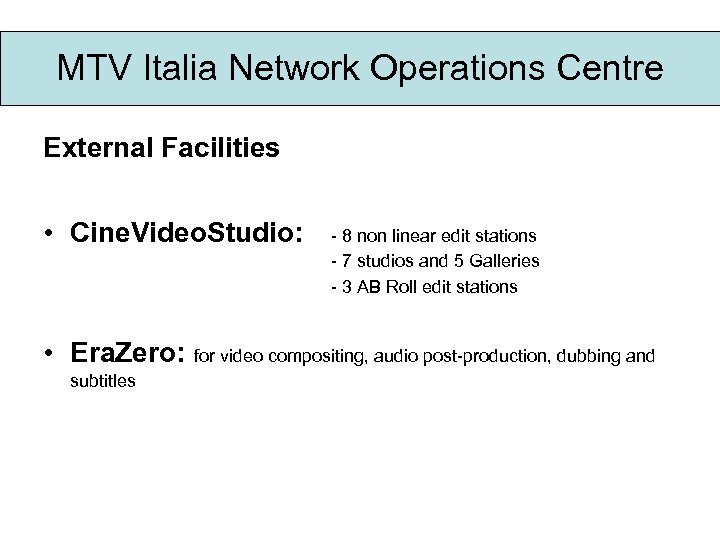MTV Italia Network Operations Centre External Facilities • Cine. Video. Studio: • Era. Zero: