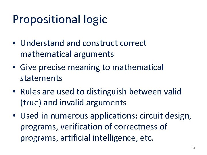 Propositional logic • Understand construct correct mathematical arguments • Give precise meaning to mathematical
