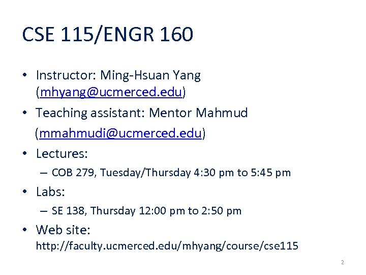CSE 115/ENGR 160 • Instructor: Ming-Hsuan Yang (mhyang@ucmerced. edu) • Teaching assistant: Mentor Mahmud