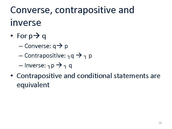 Converse, contrapositive and inverse • For p q – Converse: q p – Contrapositive: