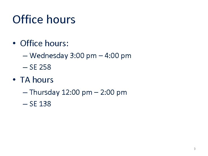 Office hours • Office hours: – Wednesday 3: 00 pm – 4: 00 pm