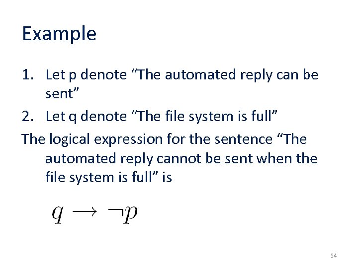 Example 1. Let p denote “The automated reply can be sent” 2. Let q