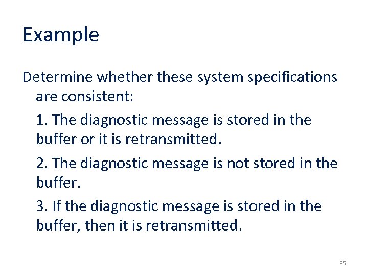 Example Determine whether these system specifications are consistent: 1. The diagnostic message is stored