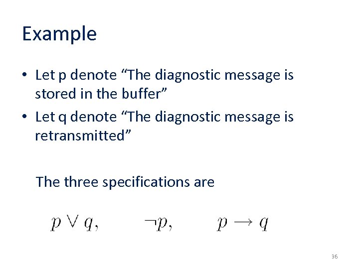 Example • Let p denote “The diagnostic message is stored in the buffer” •