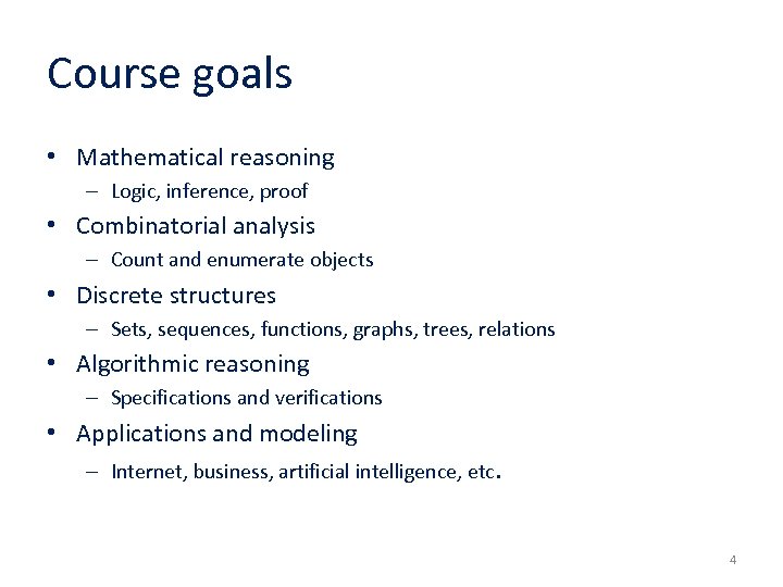 Course goals • Mathematical reasoning – Logic, inference, proof • Combinatorial analysis – Count