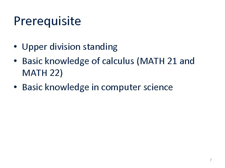 Prerequisite • Upper division standing • Basic knowledge of calculus (MATH 21 and MATH