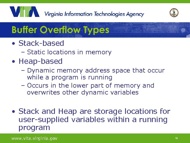Buffer Overflow Types • Stack-based – Static locations in memory • Heap-based – Dynamic