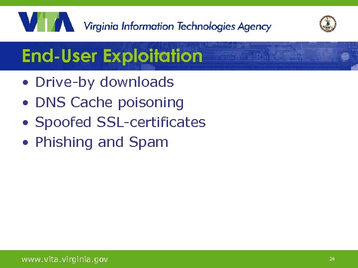 End-User Exploitation • • Drive-by downloads DNS Cache poisoning Spoofed SSL-certificates Phishing and Spam