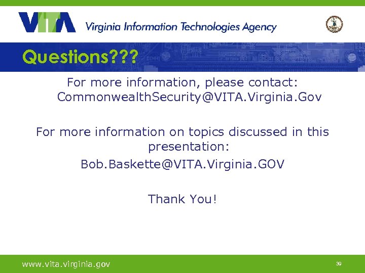 Questions? ? ? For more information, please contact: Commonwealth. Security@VITA. Virginia. Gov For more