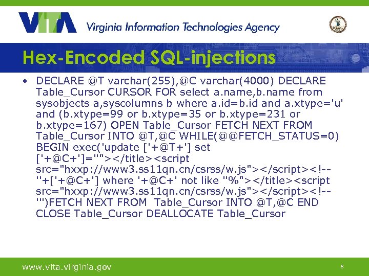 Hex-Encoded SQL-injections • DECLARE @T varchar(255), @C varchar(4000) DECLARE Table_Cursor CURSOR FOR select a.