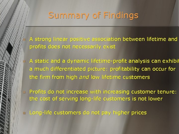 Summary of Findings n A strong linear positive association between lifetime and profits does